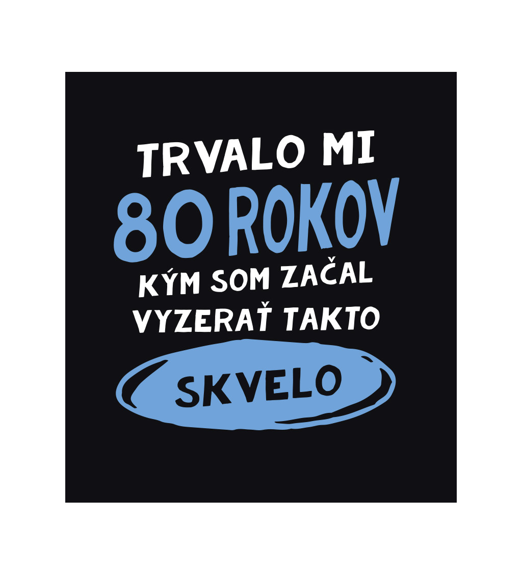 Pánske tričko čierne - Trvalo mi 80 rokov