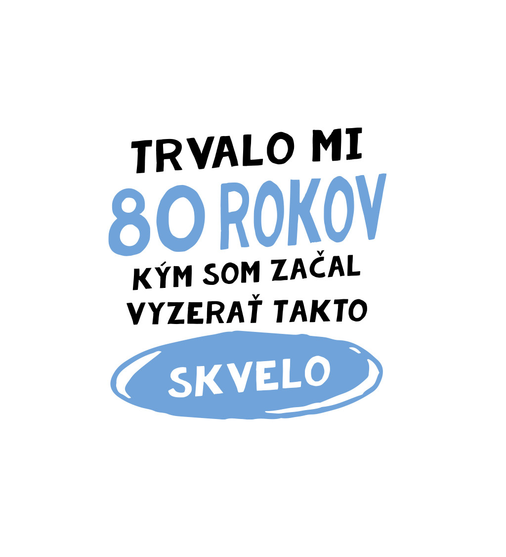 Pánske tričko biele - Trvalo mi 80 rokov