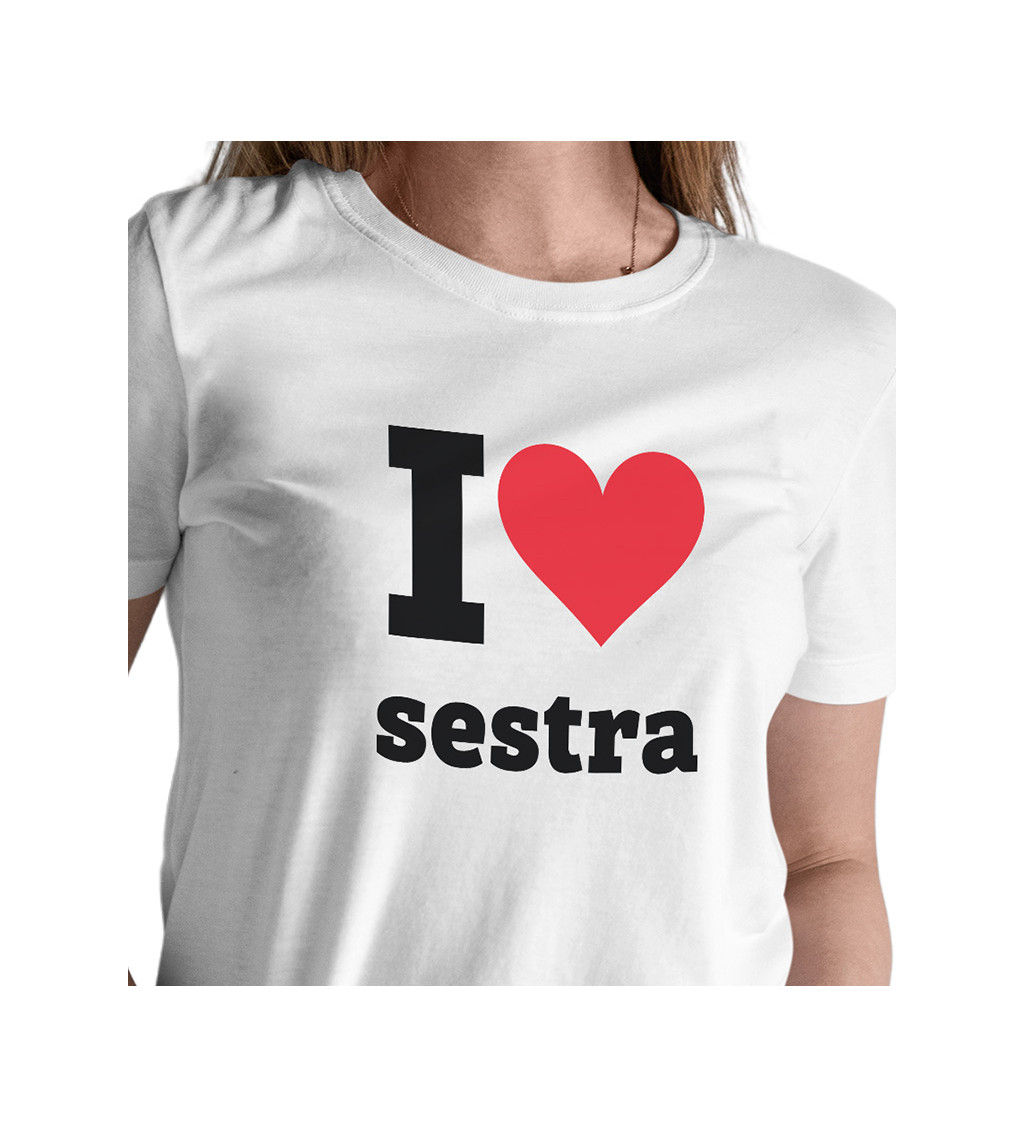 Dámske tričko biele - I love sestra