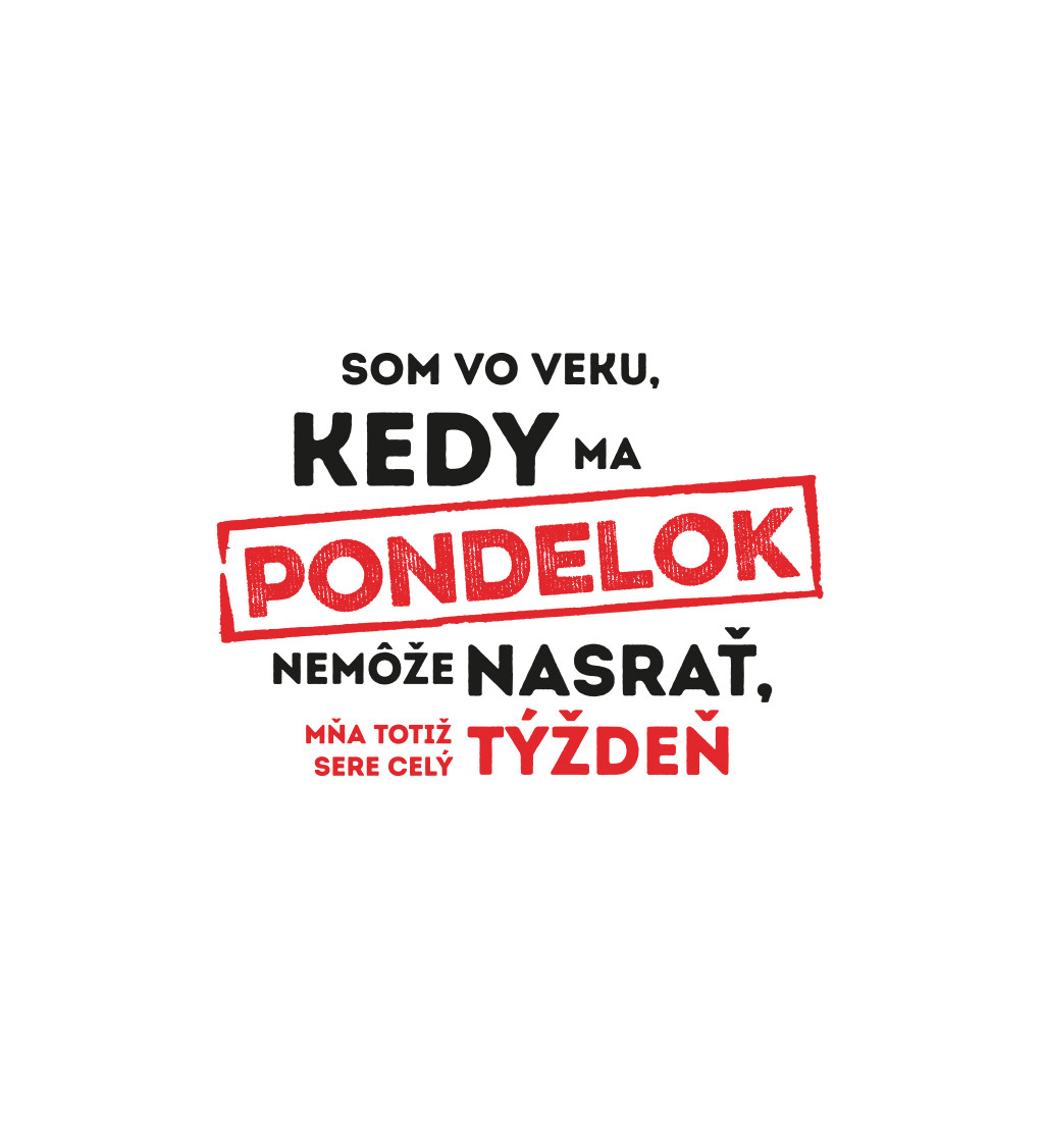 Pánske tričko biele - Som vo veku, kedy ma pondelky nemôžu nasrať