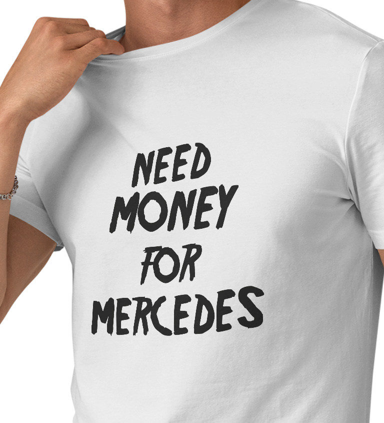 Pánske tričko biele - Need money for Mercedes
