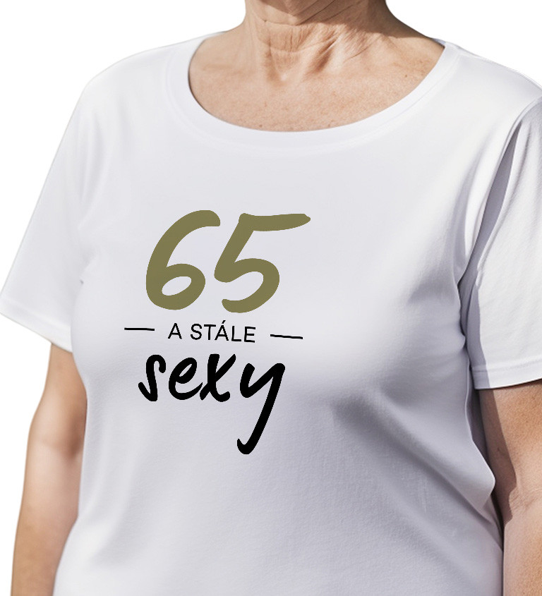 Dámske tričko biele - 65 a stále sexy