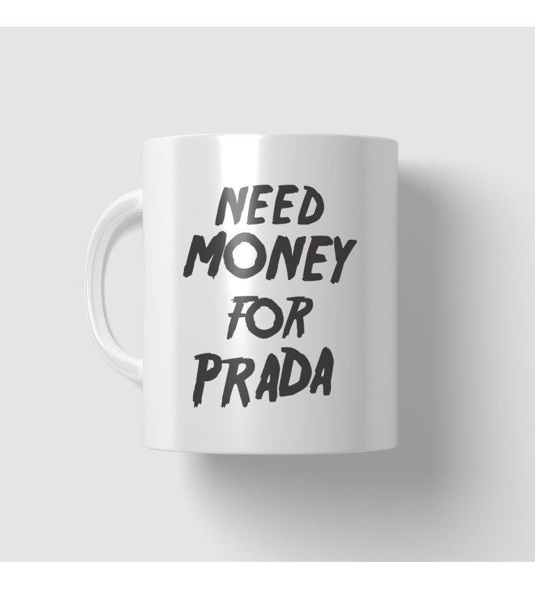 Hrnček Need money for Prada