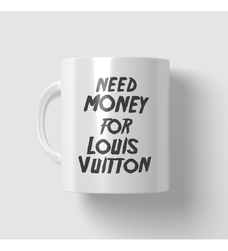 Hrnček Need money for Vuitton