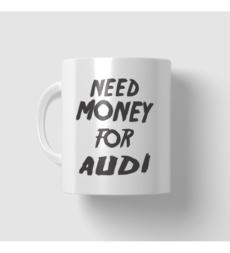 Hrnček Need money for Audi