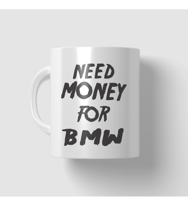 Hrnček Need money for BMW