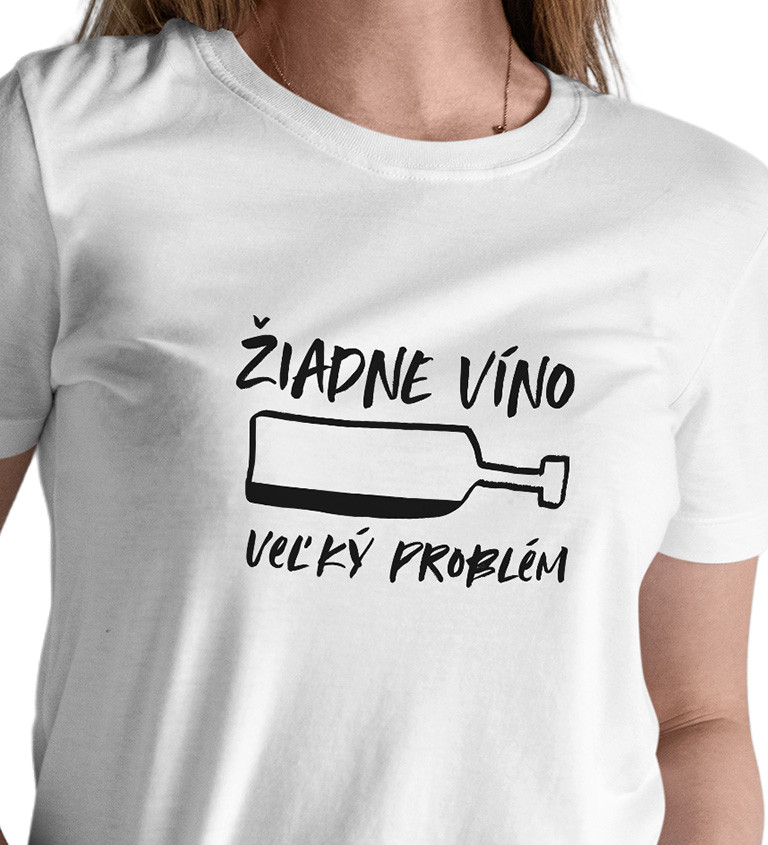 Dámske tričko biele - Žiadne víno, veľký problém