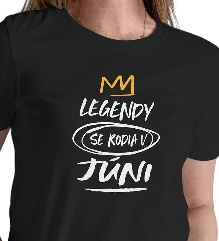 Dámske tričko čierne - Legendy sa rodia v júni