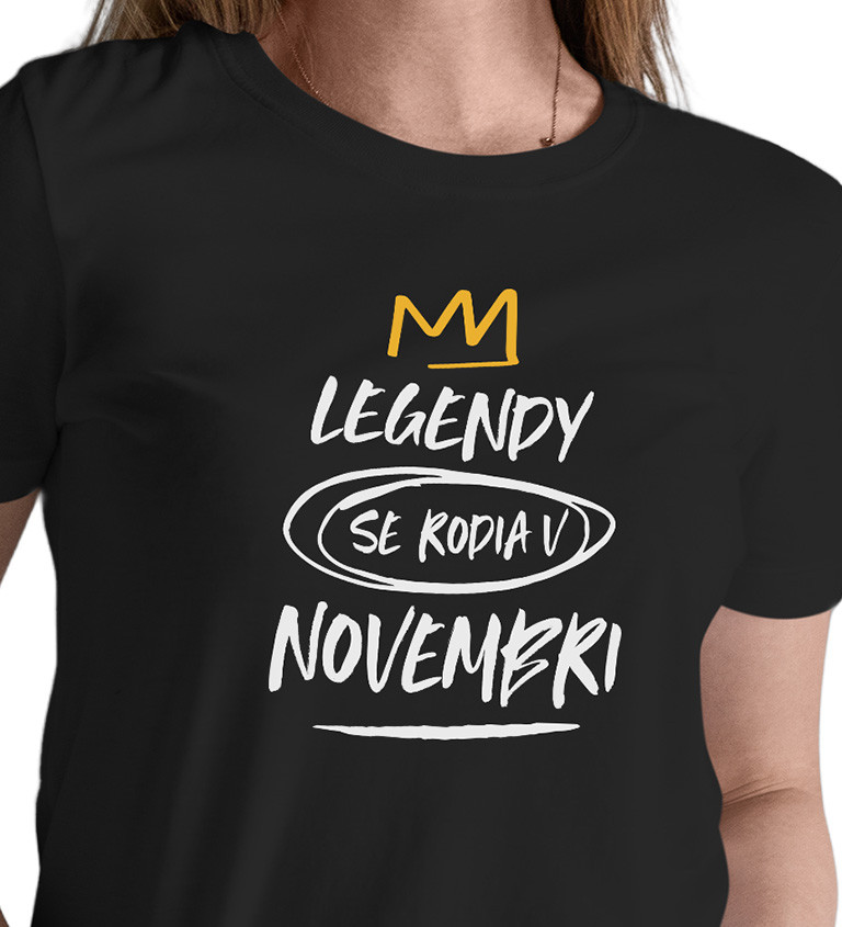 Dámske tričko čierne - Legendy sa rodia v novembri