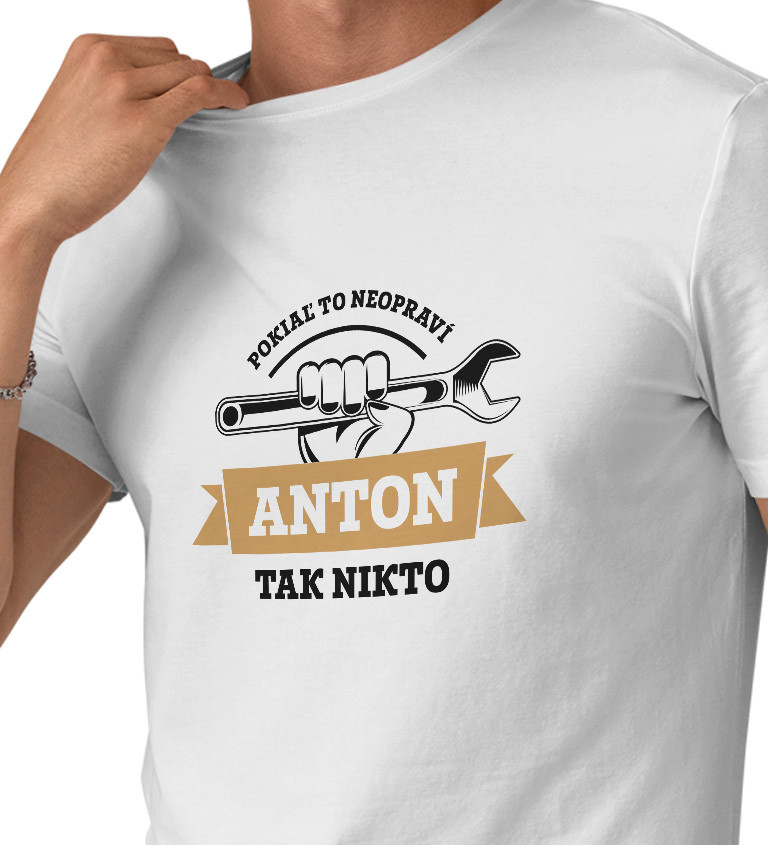 Pánske tričko biele - Pokiaľ to neopraví Anton, tak nikto